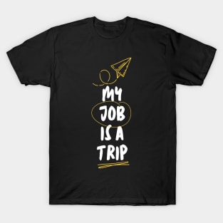 My Job Is A Trip T-Shirt